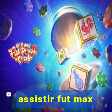 assistir fut max