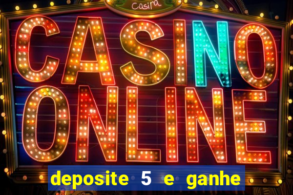 deposite 5 e ganhe 50 reais