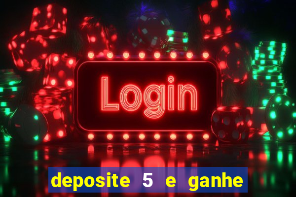 deposite 5 e ganhe 50 reais