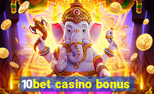 10bet casino bonus