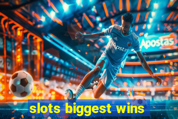 slots biggest wins