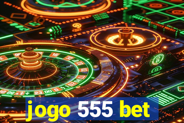 jogo 555 bet