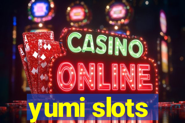 yumi slots