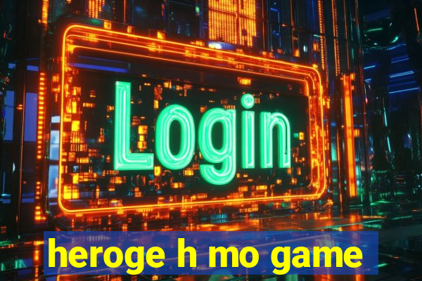 heroge h mo game