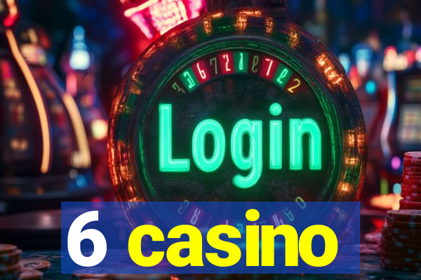 6 casino