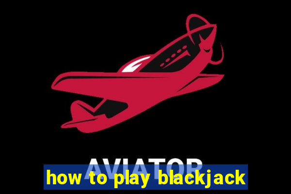 how to play blackjack