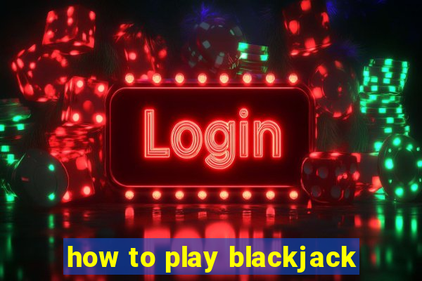 how to play blackjack