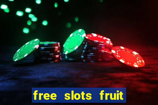 free slots fruit machines play