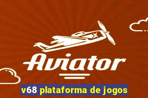 v68 plataforma de jogos