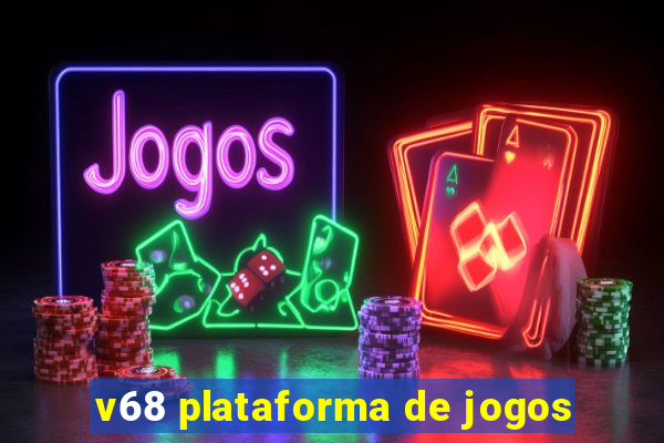 v68 plataforma de jogos