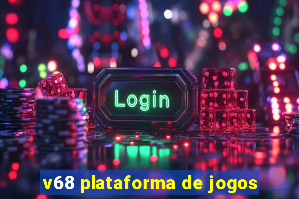 v68 plataforma de jogos