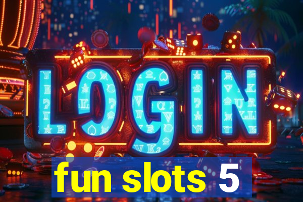 fun slots 5