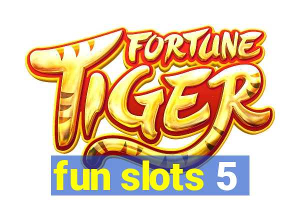 fun slots 5