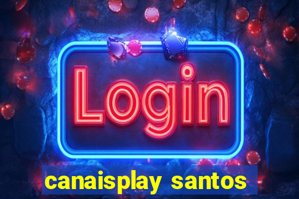 canaisplay santos