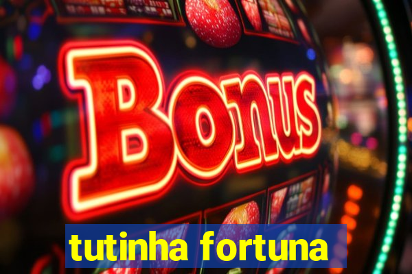 tutinha fortuna