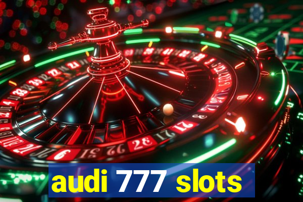 audi 777 slots