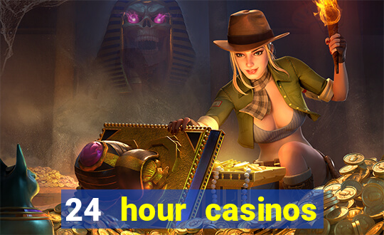 24 hour casinos near me