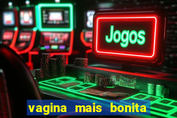 vagina mais bonita do brasil