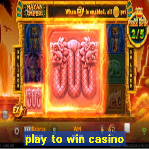 play to win casino