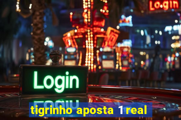 tigrinho aposta 1 real