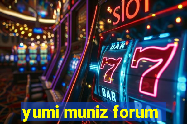 yumi muniz forum