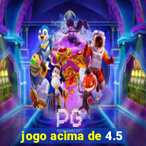 jogo acima de 4.5