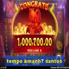 tempo amanh? santos