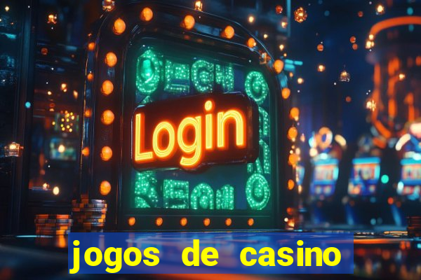 jogos de casino que da dinheiro