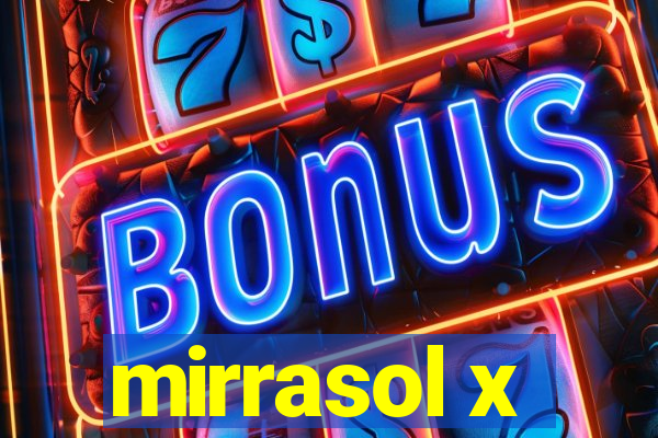 mirrasol x