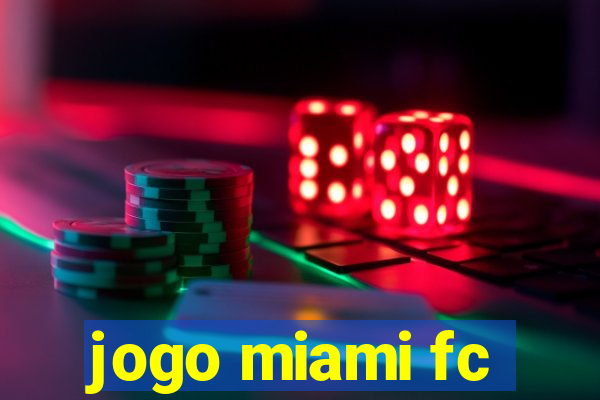 jogo miami fc