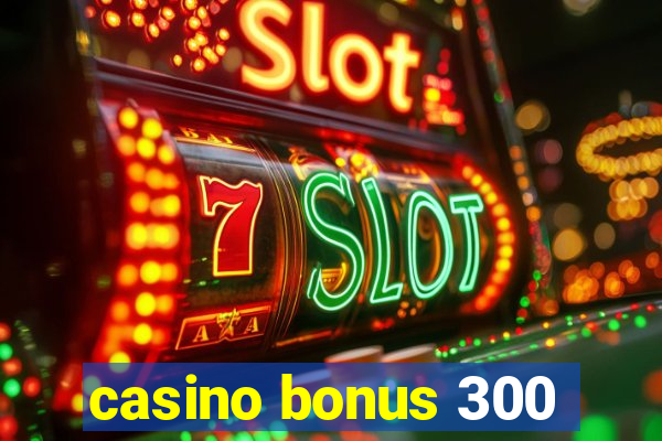 casino bonus 300