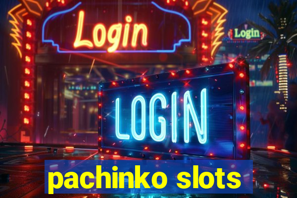 pachinko slots