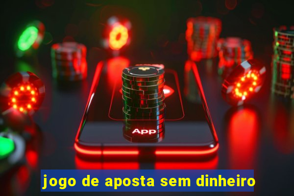 jogo de aposta sem dinheiro