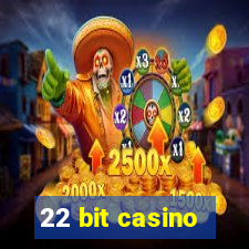 22 bit casino