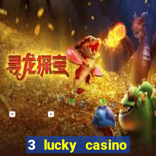 3 lucky casino real cash