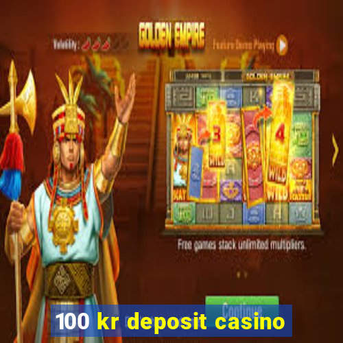 100 kr deposit casino