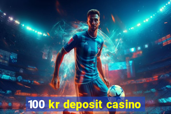 100 kr deposit casino