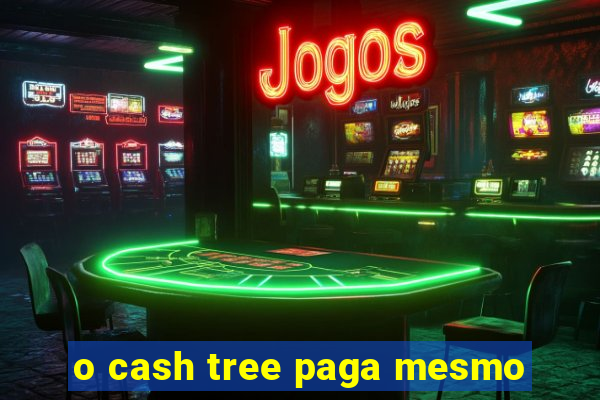 o cash tree paga mesmo