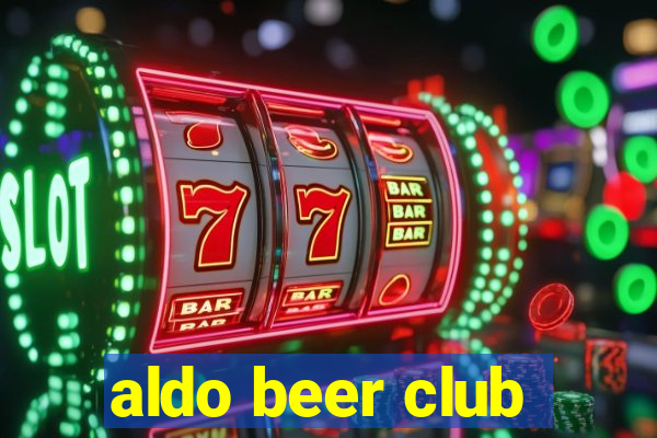 aldo beer club