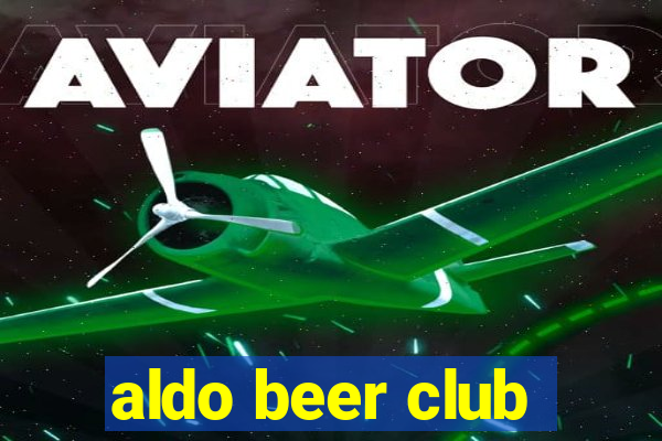 aldo beer club