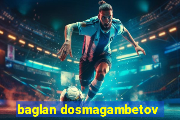 baglan dosmagambetov