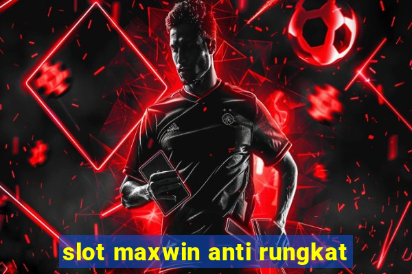 slot maxwin anti rungkat