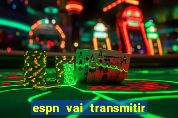 espn vai transmitir o jogo do corinthians hoje