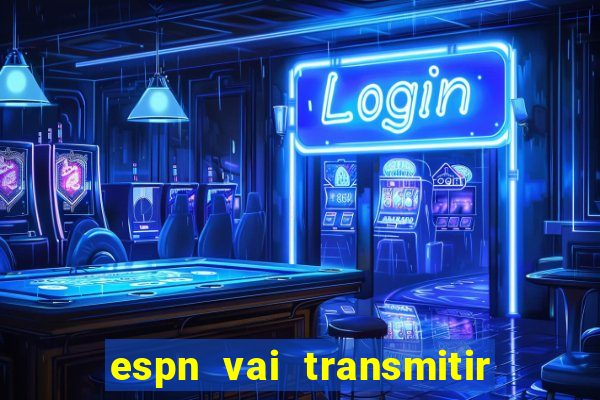 espn vai transmitir o jogo do corinthians hoje