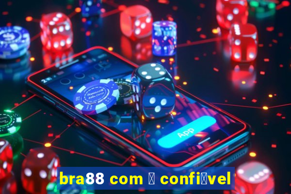 bra88 com 茅 confi谩vel