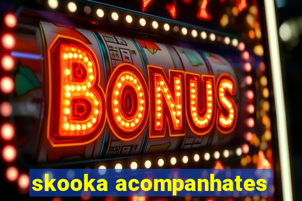 skooka acompanhates