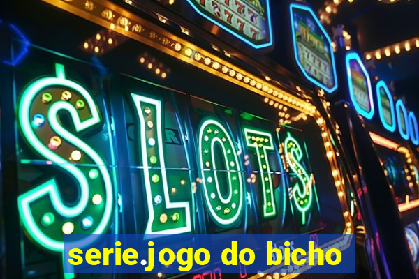 serie.jogo do bicho