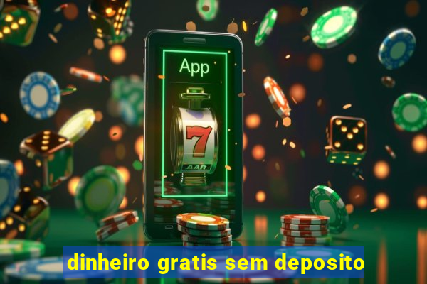 dinheiro gratis sem deposito