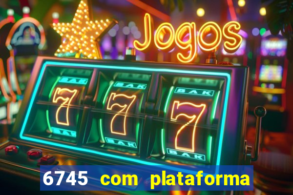 6745 com plataforma de jogos