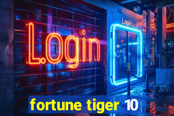 fortune tiger 10